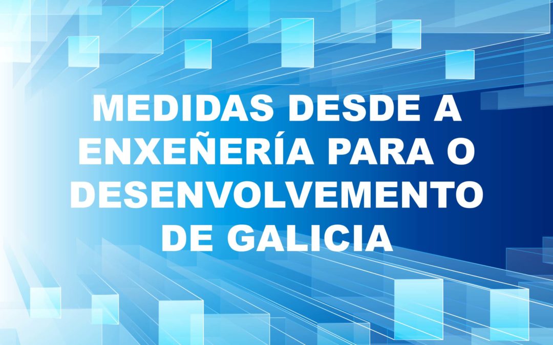 Consulta as ‘Medidas desde a Enxeñería para o Desenvolvemento de Galicia’ presentadas polo CGES